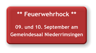 ** Feuerwehrhock ** 09. und 10. September am Gemeindesaal Niederrimsingen